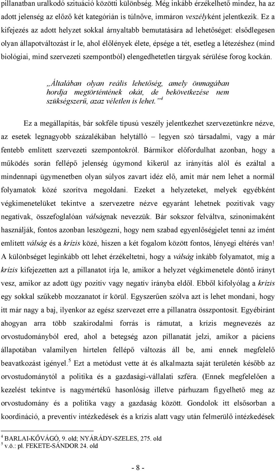 mind szervezeti szempontból) elengedhetetlen tárgyak sérülése forog kockán.