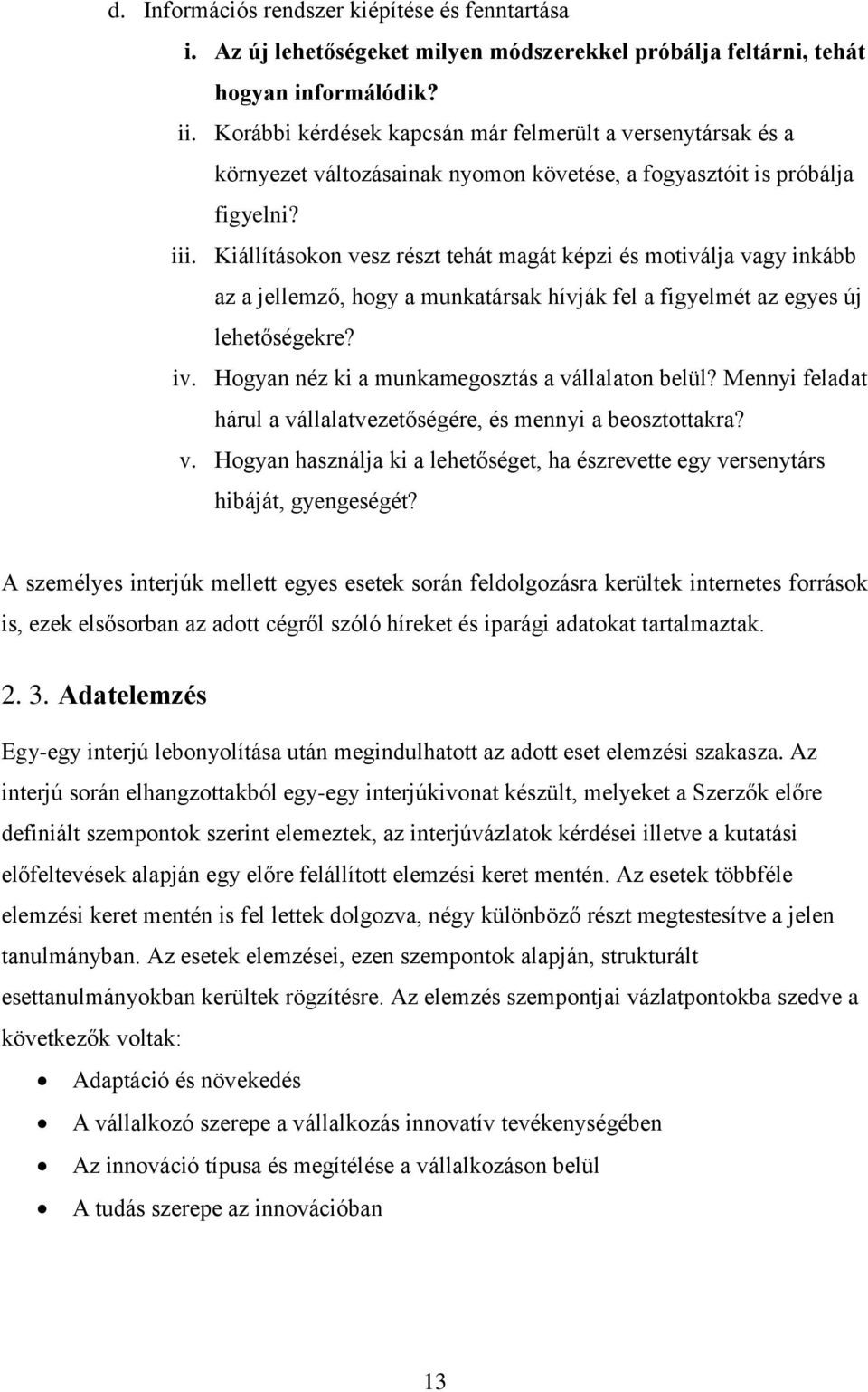 Kiállításokon vesz részt tehát magát képzi és motiválja vagy inkább az a jellemző, hogy a munkatársak hívják fel a figyelmét az egyes új lehetőségekre? iv.