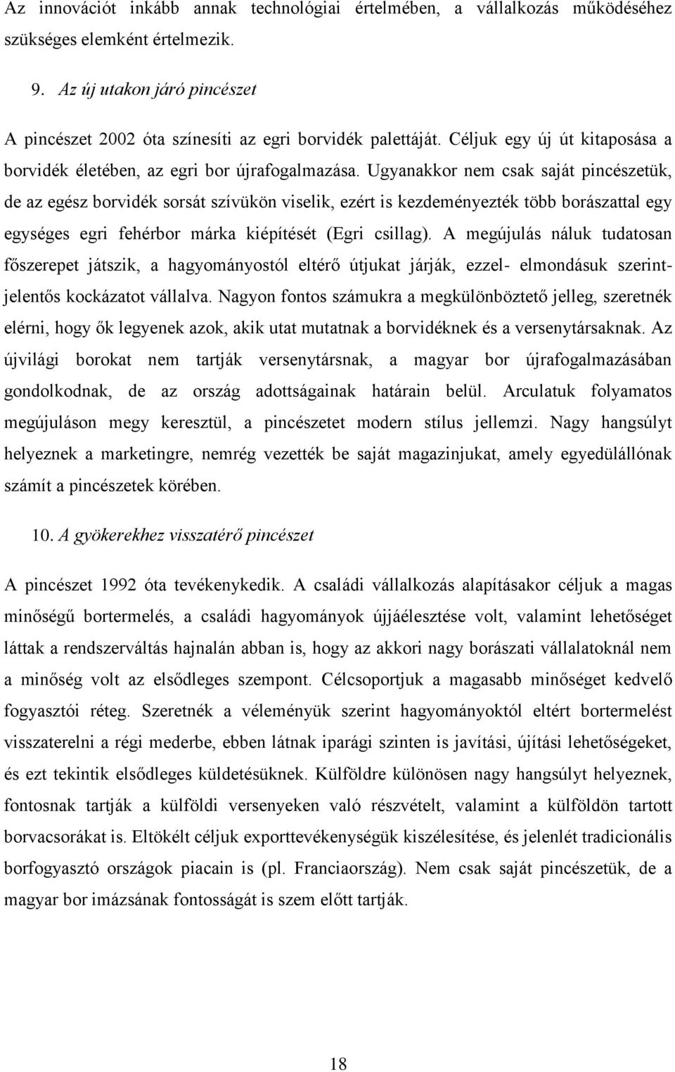 Ugyanakkor nem csak saját pincészetük, de az egész borvidék sorsát szívükön viselik, ezért is kezdeményezték több borászattal egy egységes egri fehérbor márka kiépítését (Egri csillag).