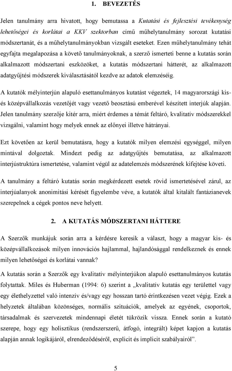 Ezen műhelytanulmány tehát egyfajta megalapozása a követő tanulmányoknak, a szerző ismerteti benne a kutatás során alkalmazott módszertani eszközöket, a kutatás módszertani hátterét, az alkalmazott