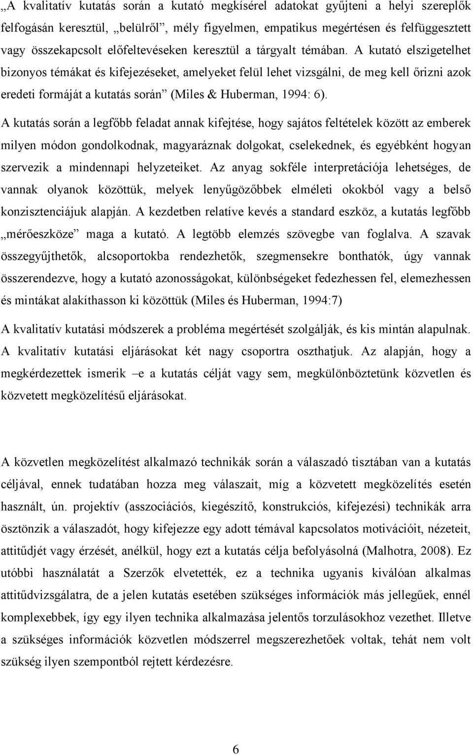 A kutató elszigetelhet bizonyos témákat és kifejezéseket, amelyeket felül lehet vizsgálni, de meg kell őrizni azok eredeti formáját a kutatás során (Miles & Huberman, 1994: 6).