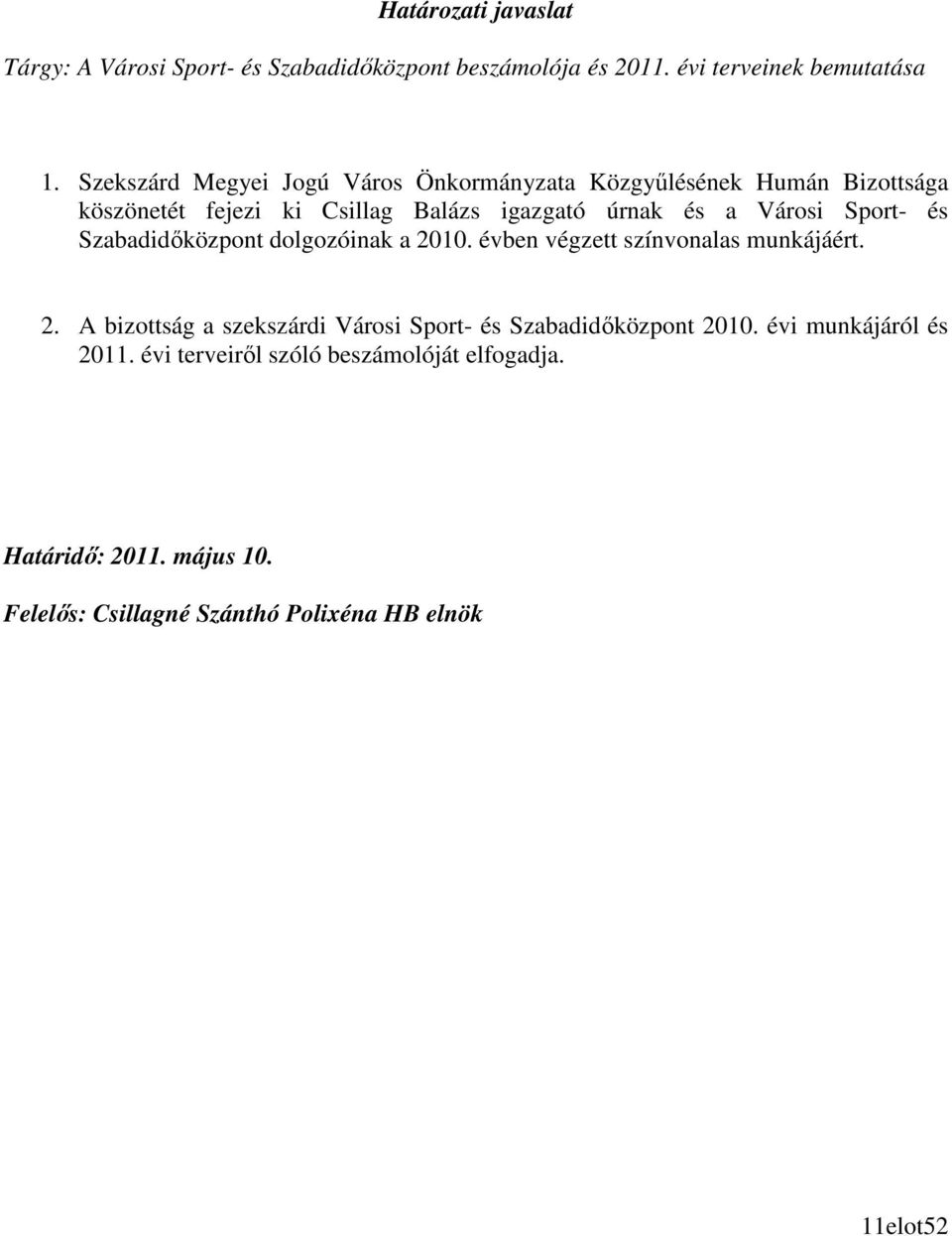 Sport- és Szabadidıközpont dolgozóinak a 2010. évben végzett színvonalas munkájáért. 2. A bizottság a szekszárdi Városi Sport- és Szabadidıközpont 2010.