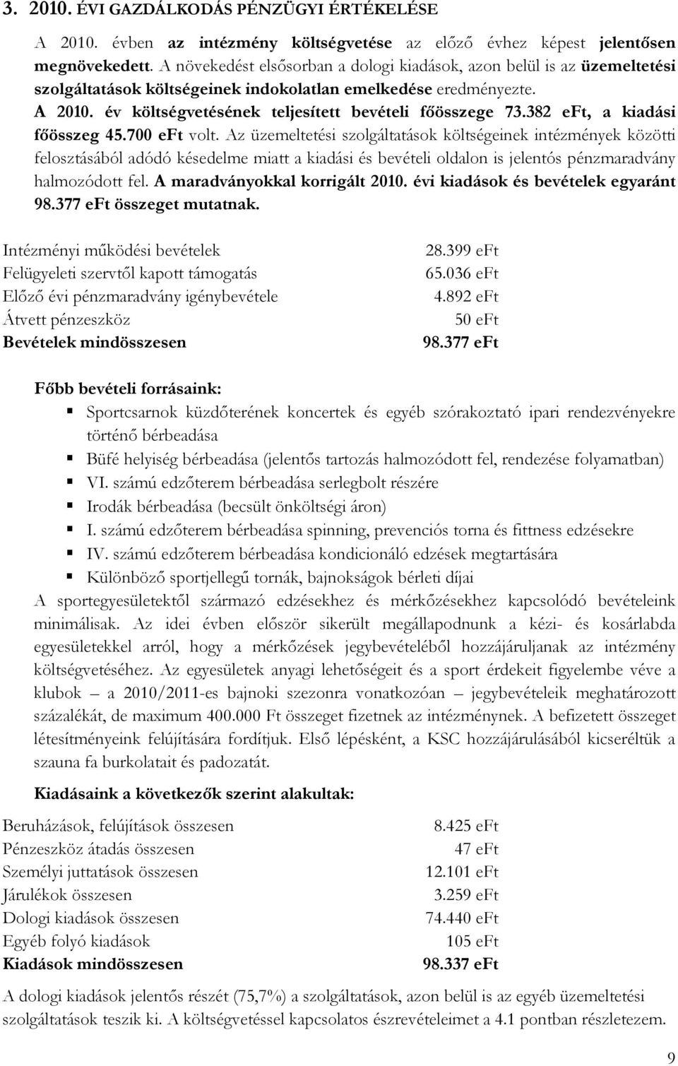 év költségvetésének teljesített bevételi fıösszege 73.382 eft, a kiadási fıösszeg 45.700 eft volt.