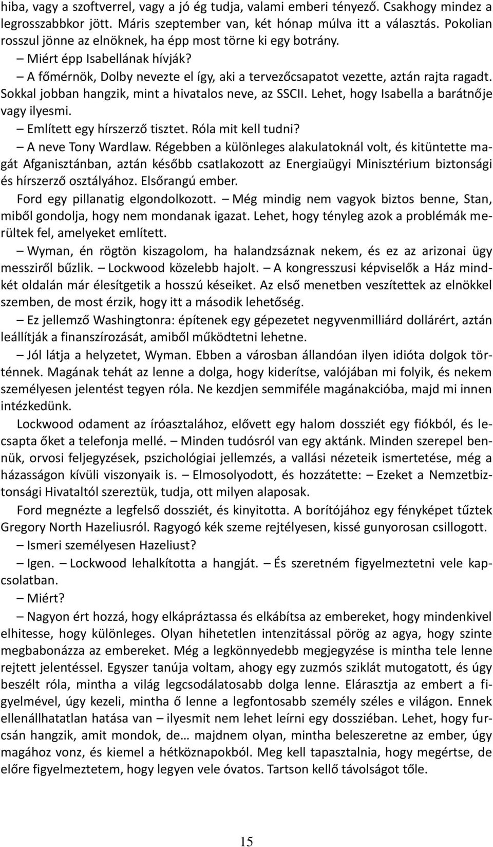 Sokkal jobban hangzik, mint a hivatalos neve, az SSCII. Lehet, hogy Isabella a barátnője vagy ilyesmi. Említett egy hírszerző tisztet. Róla mit kell tudni? A neve Tony Wardlaw.