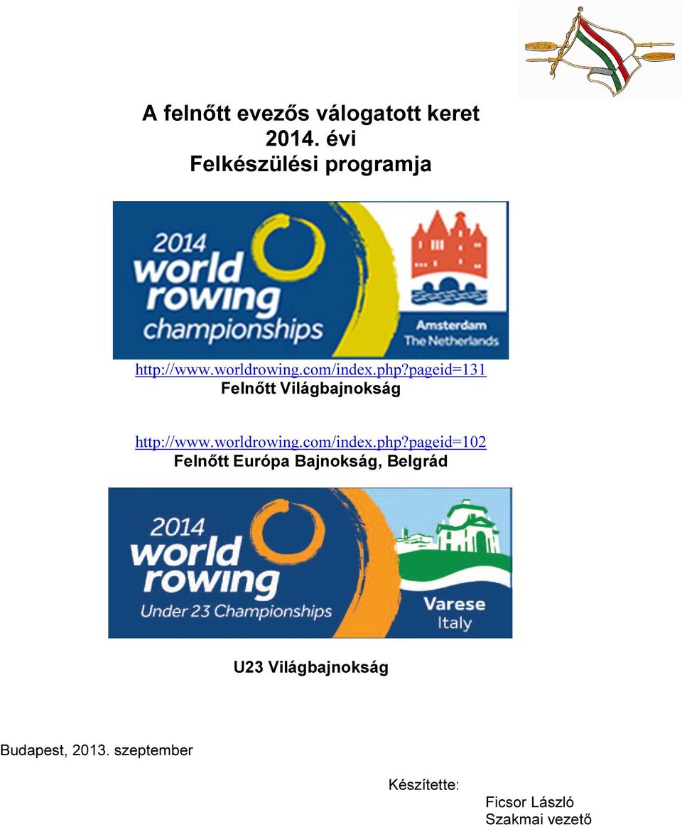 pageid=131 Felnőtt Világbajnokság http://www.worldrowing.com/index.php?