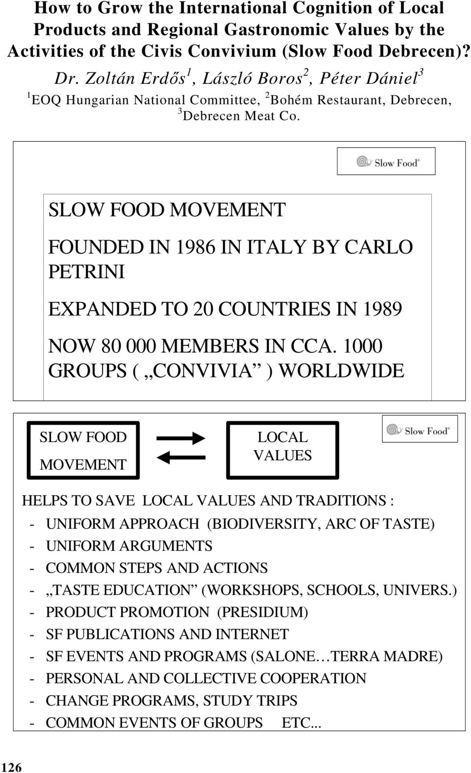 SLOW FOOD MOVEMENT FOUNDED IN 1986 IN ITALY BY CARLO PETRINI EXPANDED TO 20 COUNTRIES IN 1989 NOW 80 000 MEMBERS IN CCA.