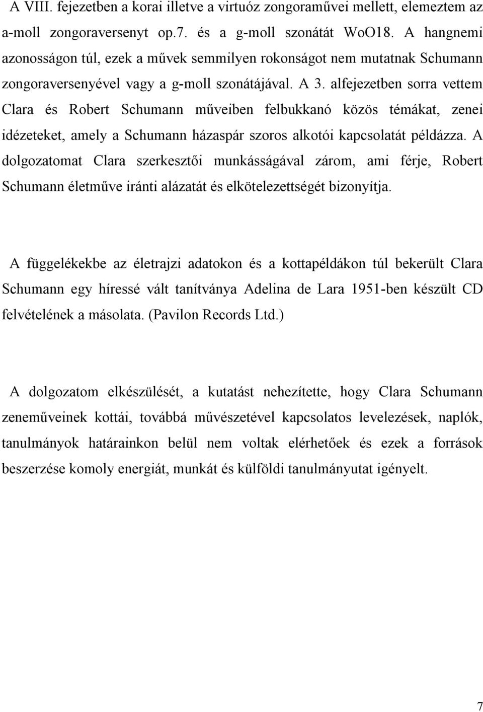 alfejezetben sorra vettem Clara és Robert Schumann műveiben felbukkanó közös témákat, zenei idézeteket, amely a Schumann házaspár szoros alkotói kapcsolatát példázza.