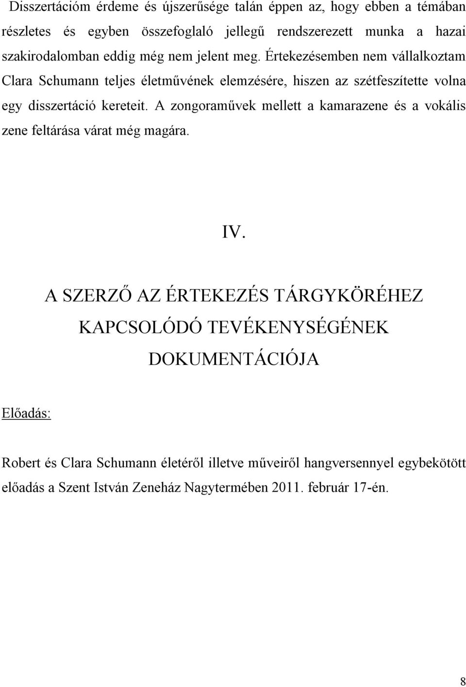 Értekezésemben nem vállalkoztam Clara Schumann teljes életművének elemzésére, hiszen az szétfeszítette volna egy disszertáció kereteit.