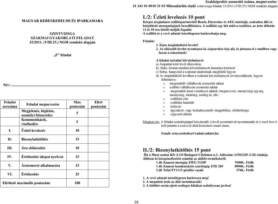 Értékesítés idegen nyelven 1 V. Áruismeret alkalmazása 1 VI. Értékesítés 2 Elérhető maximális : 100 Elért I.