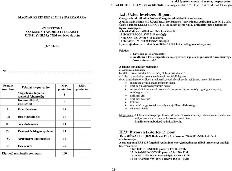 Értékesítés idegen nyelven 1 V. Áruismeret alkalmazása 1 VI. Értékesítés 2 Elérhető maximális : 100 Elért I.