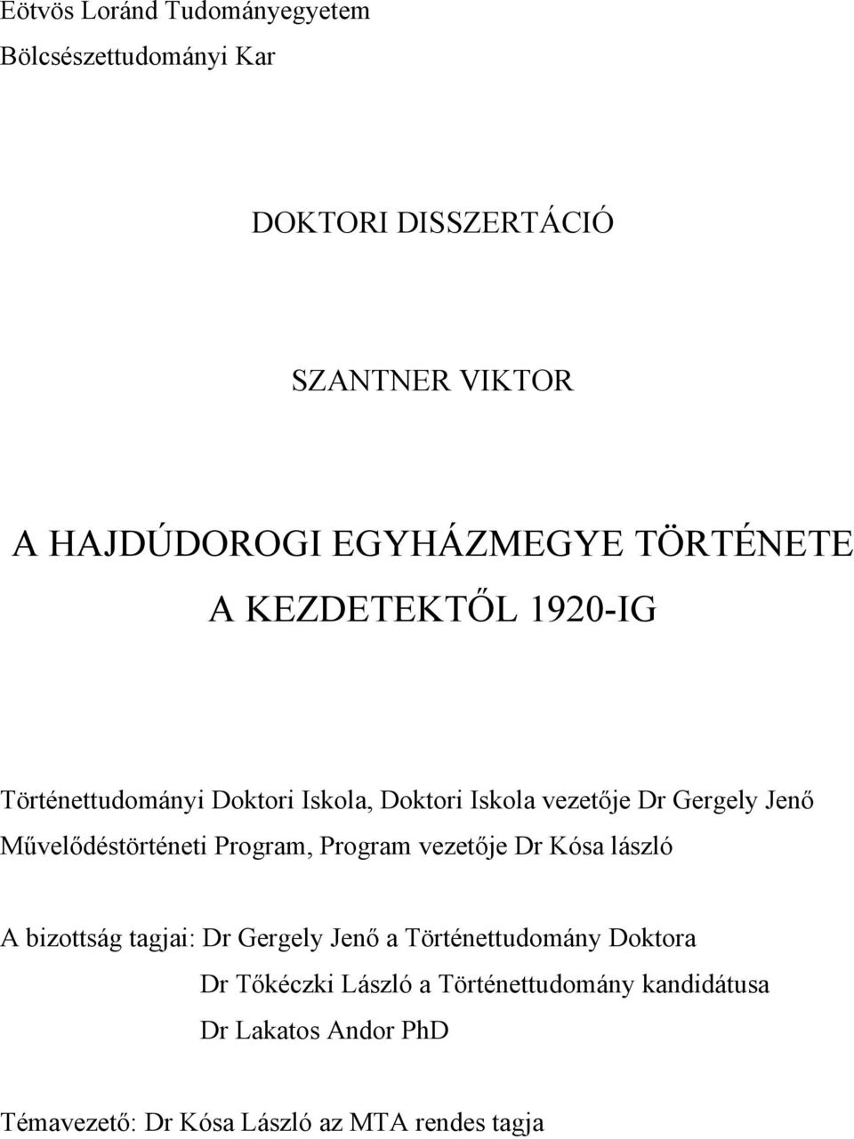 Jenő Művelődéstörténeti Program, Program vezetője Dr Kósa lászló A bizottság tagjai: Dr Gergely Jenő a