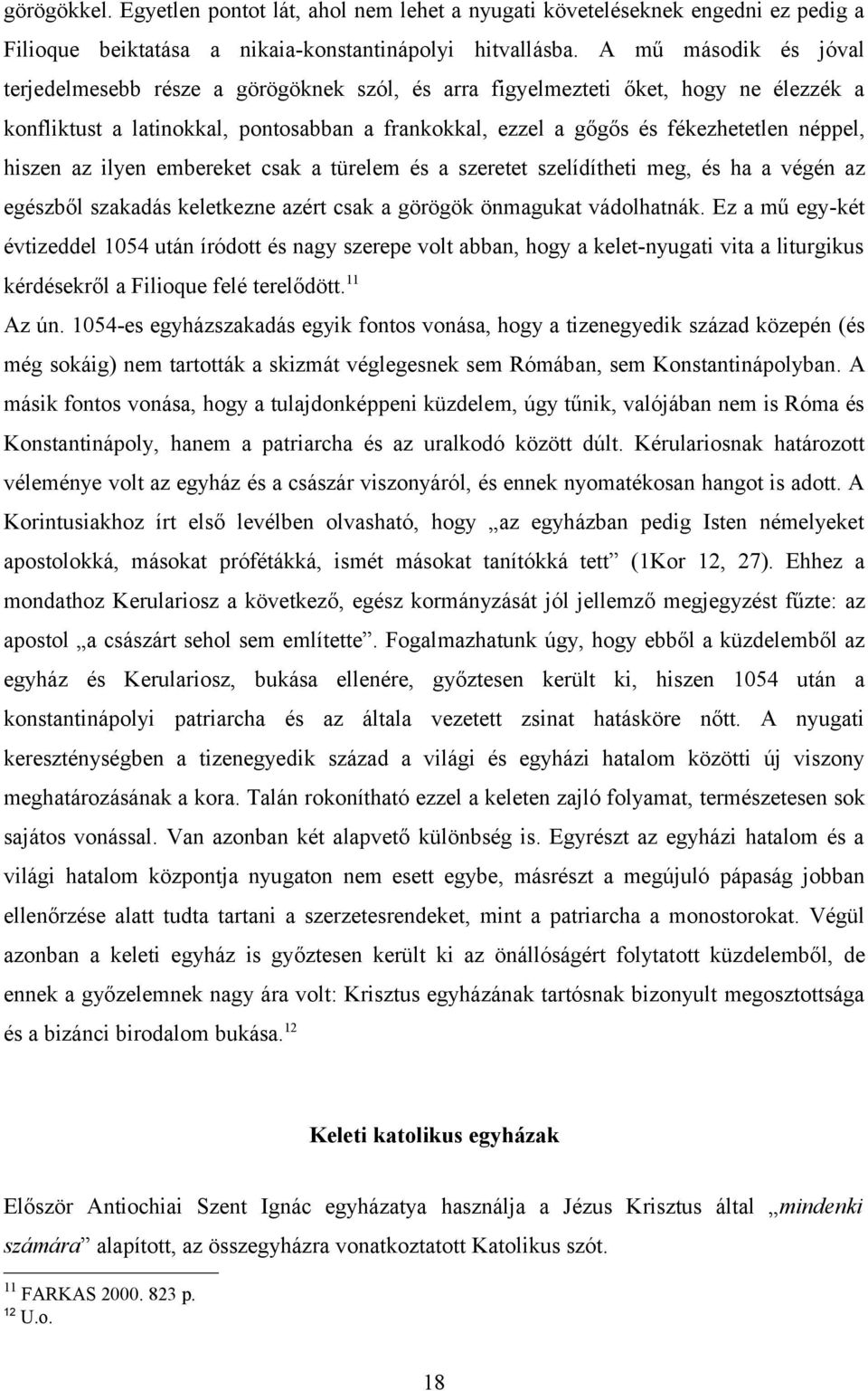 hiszen az ilyen embereket csak a türelem és a szeretet szelídítheti meg, és ha a végén az egészből szakadás keletkezne azért csak a görögök önmagukat vádolhatnák.