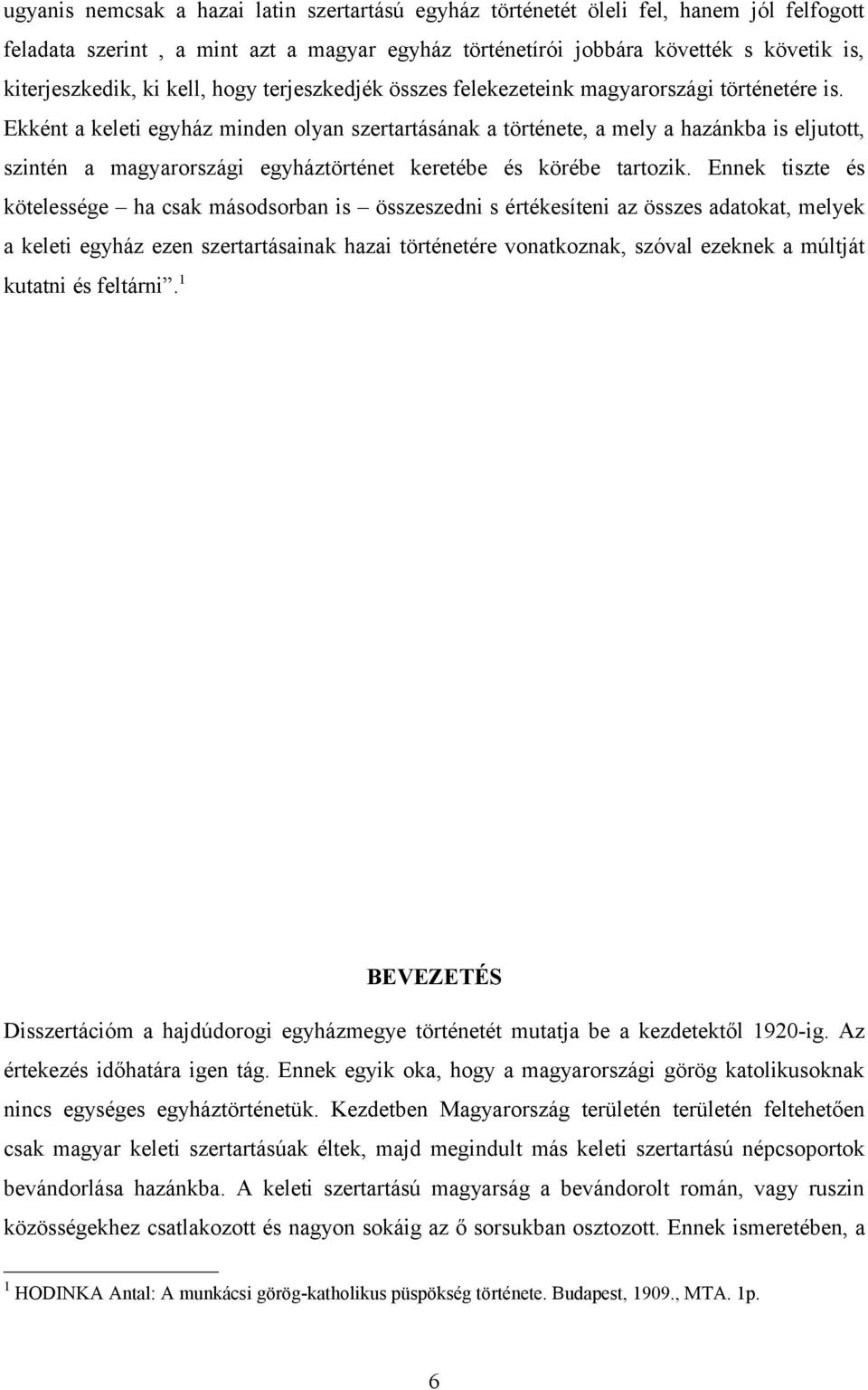 Ekként a keleti egyház minden olyan szertartásának a története, a mely a hazánkba is eljutott, szintén a magyarországi egyháztörténet keretébe és körébe tartozik.