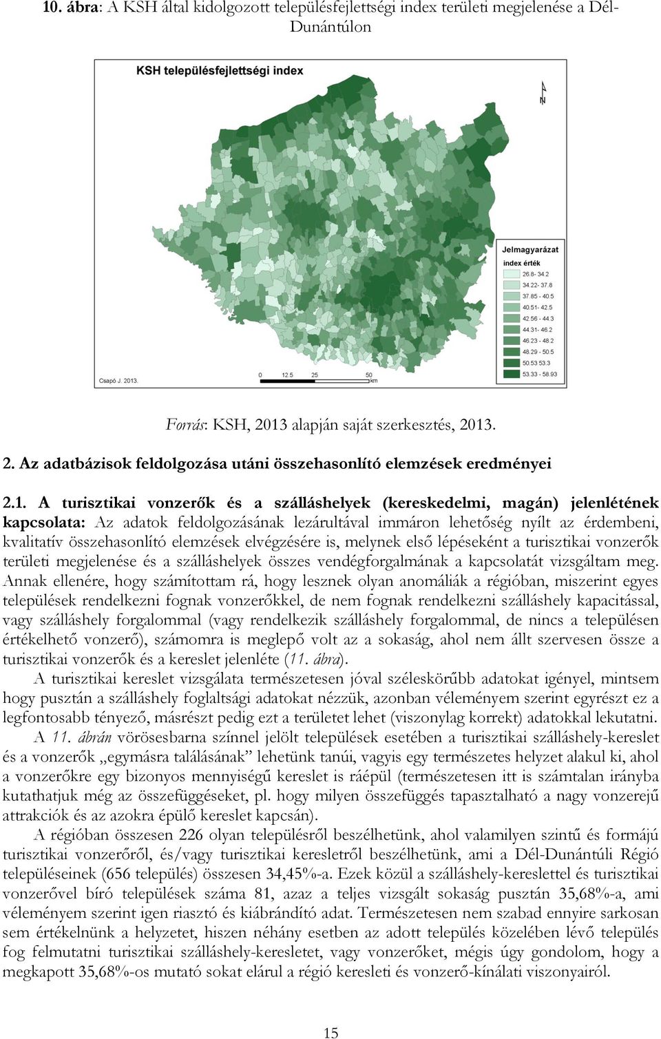 elemzések elvégzésére is, melynek első lépéseként a turisztikai vonzerők területi megjelenése és a szálláshelyek összes vendégforgalmának a kapcsolatát vizsgáltam meg.