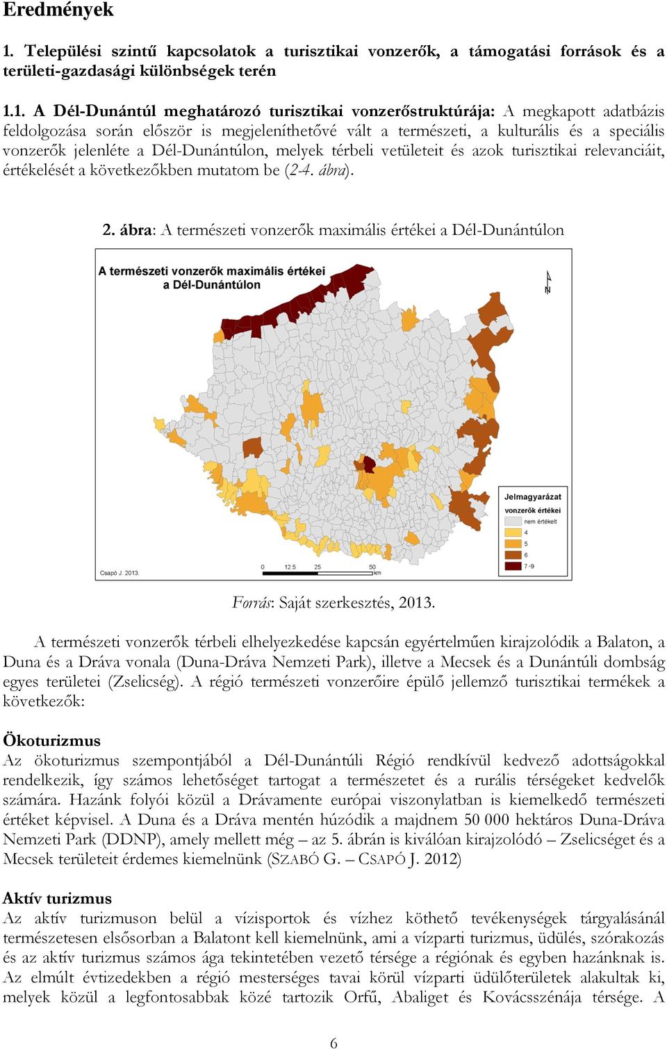 1. A Dél-Dunántúl meghatározó turisztikai vonzerőstruktúrája: A megkapott adatbázis feldolgozása során először is megjeleníthetővé vált a természeti, a kulturális és a speciális vonzerők jelenléte a