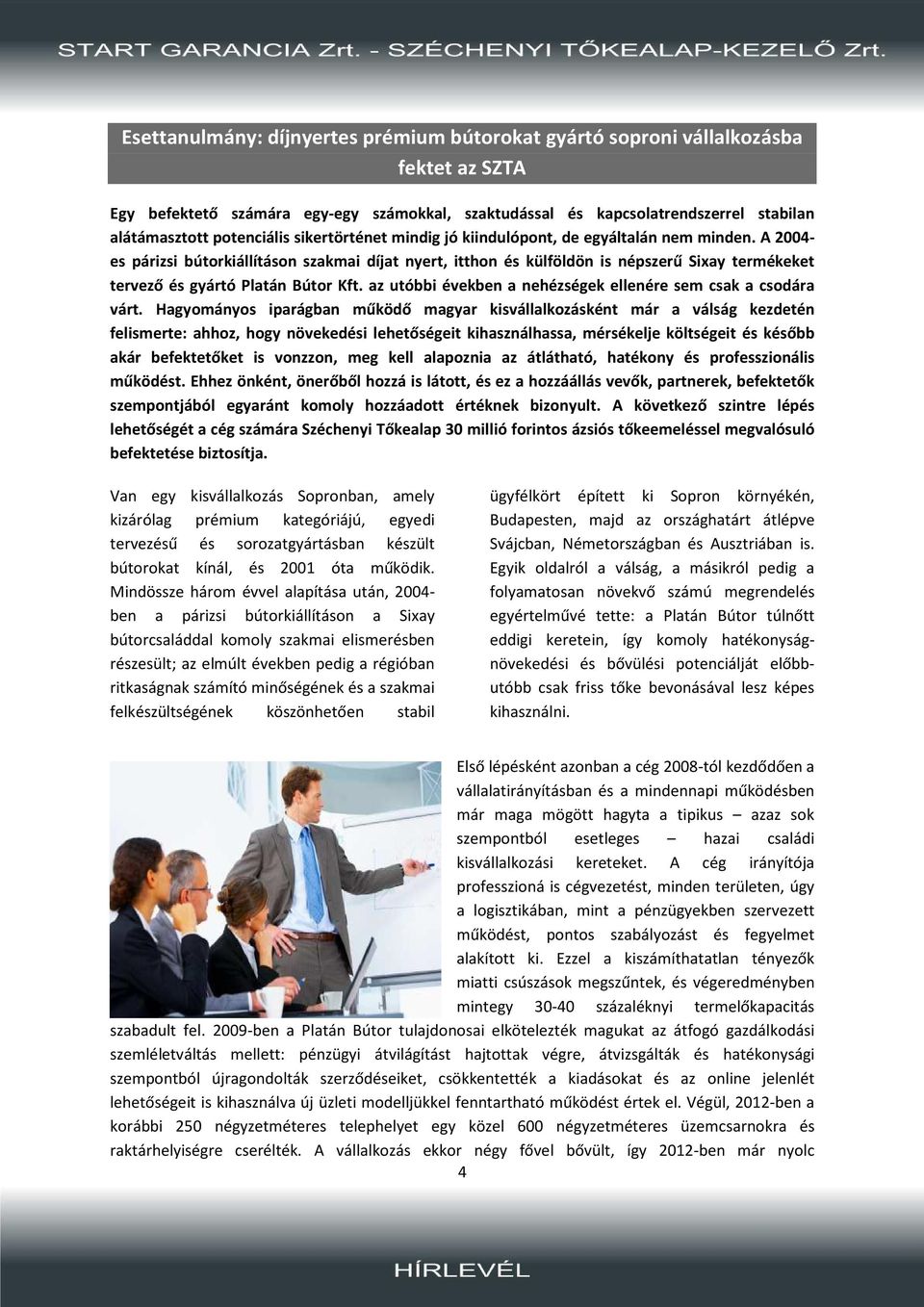 A 2004- es párizsi bútorkiállításon szakmai díjat nyert, itthon és külföldön is népszerű Sixay termékeket tervező és gyártó Platán Bútor Kft.