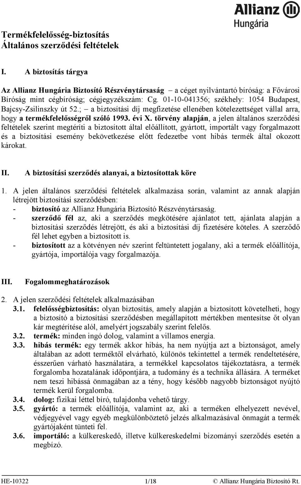 01-10-041356; székhely: 1054 Budapest, Bajcsy-Zsilinszky út 52.; a biztosítási díj megfizetése ellenében kötelezettséget vállal arra, hogy a termékfelelősségről szóló 1993. évi X.