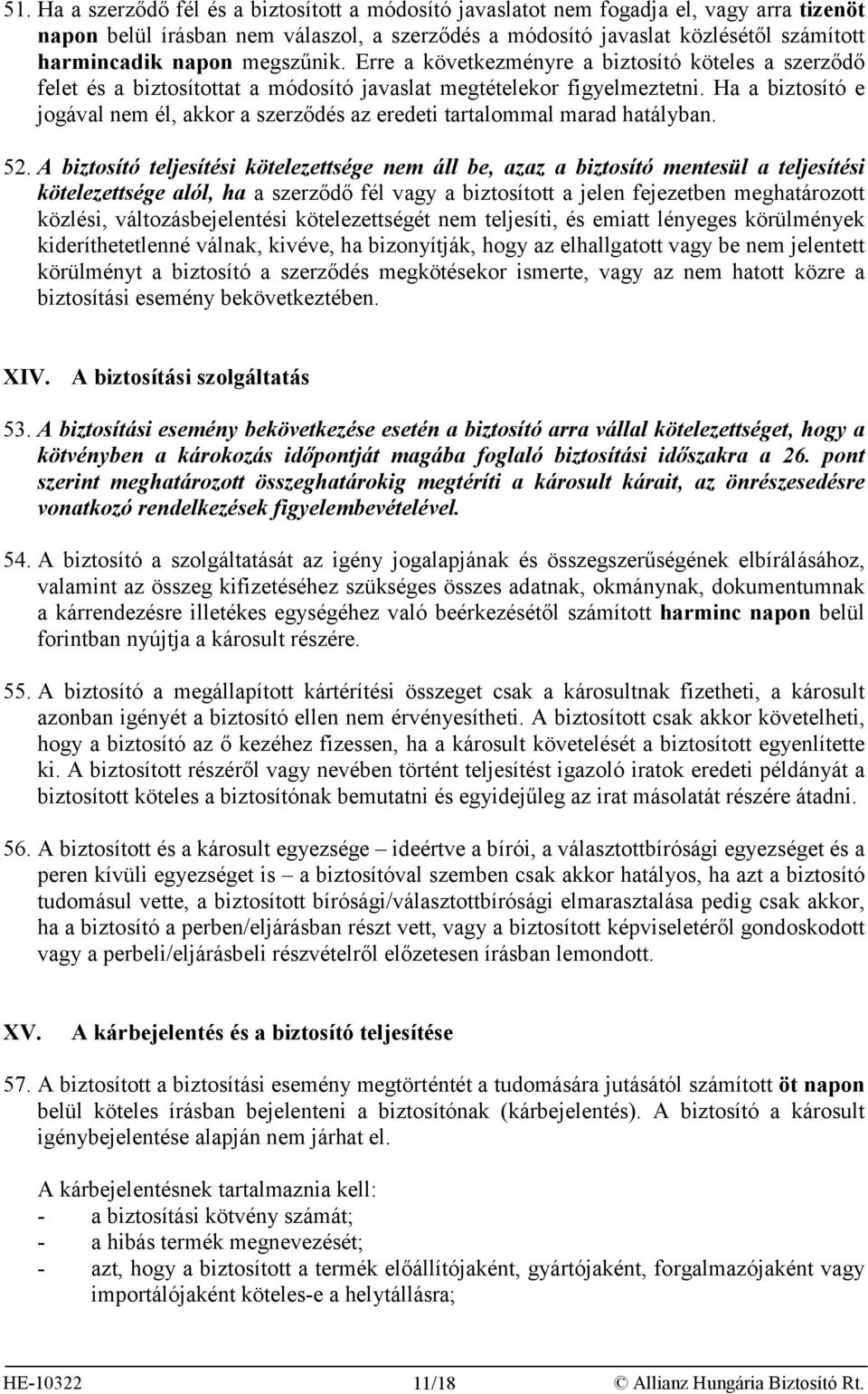 Ha a biztosító e jogával nem él, akkor a szerződés az eredeti tartalommal marad hatályban. 52.