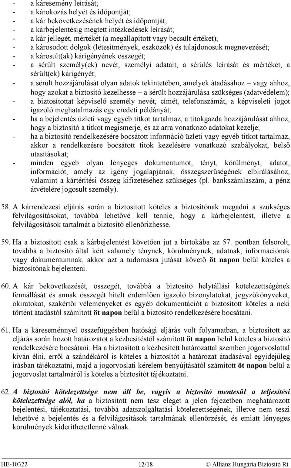 adatait, a sérülés leírását és mértékét, a sérült(ek) kárigényét; - a sérült hozzájárulását olyan adatok tekintetében, amelyek átadásához vagy ahhoz, hogy azokat a biztosító kezelhesse a sérült