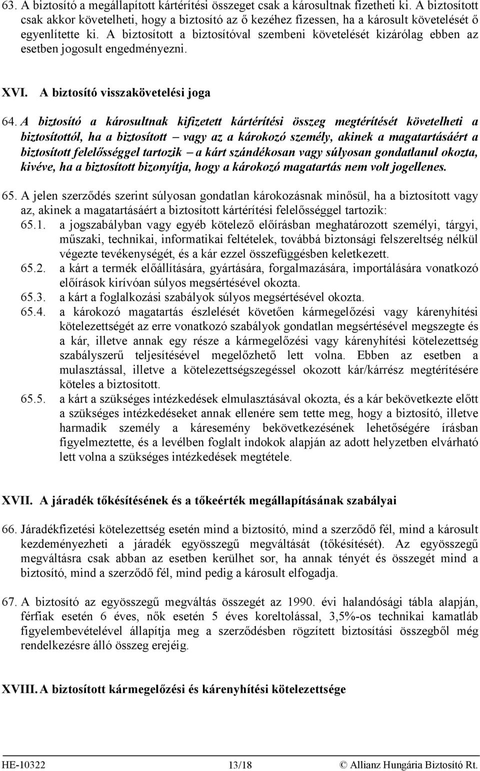 A biztosított a biztosítóval szembeni követelését kizárólag ebben az esetben jogosult engedményezni. XVI. A biztosító visszakövetelési joga 64.