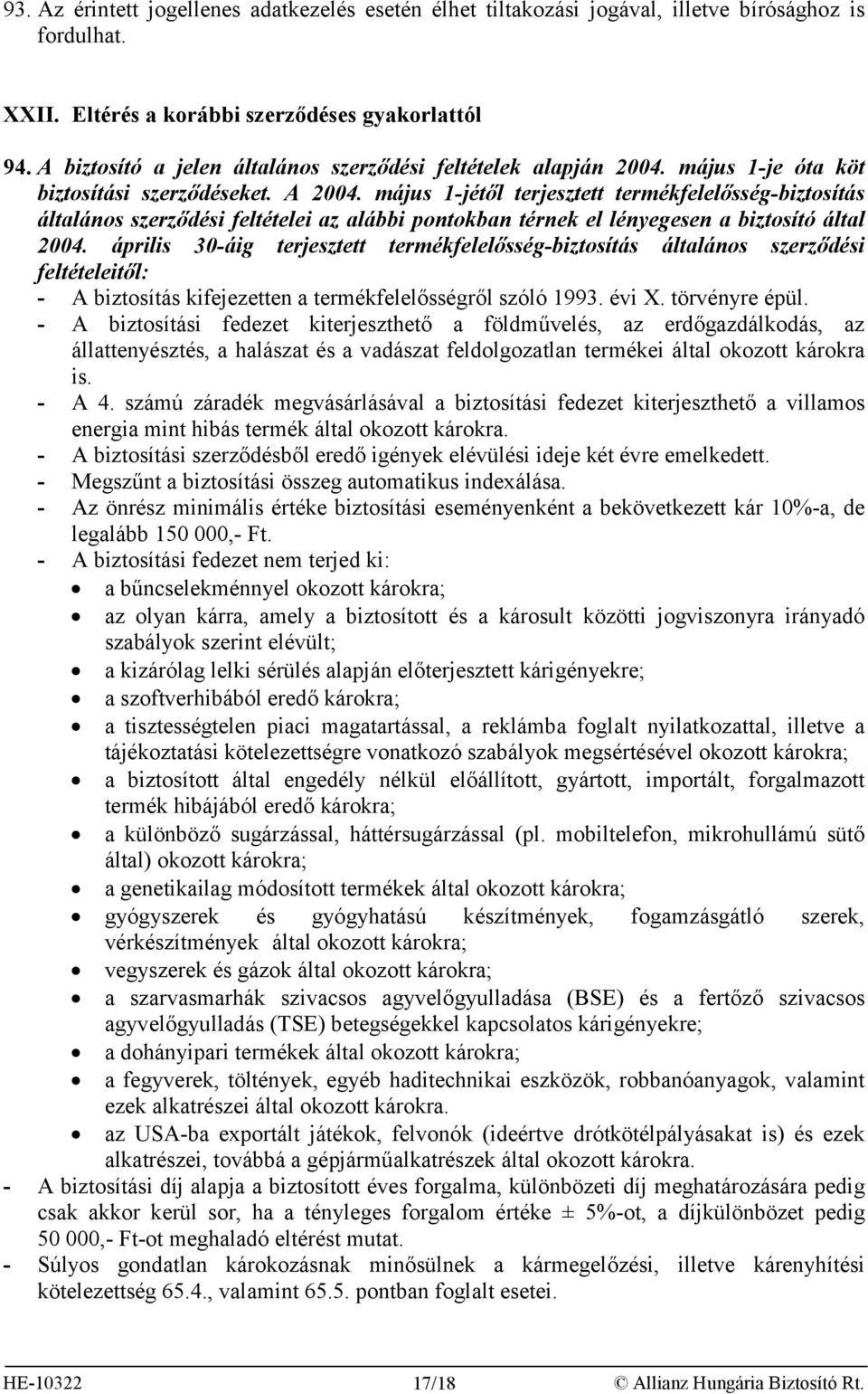 május 1-jétől terjesztett termékfelelősség-biztosítás általános szerződési feltételei az alábbi pontokban térnek el lényegesen a biztosító által 2004.