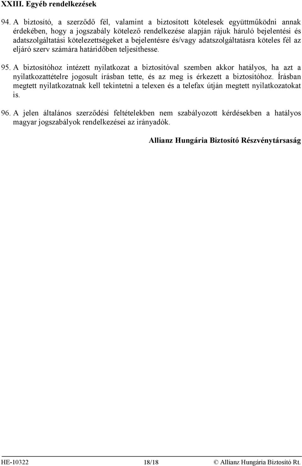 kötelezettségeket a bejelentésre és/vagy adatszolgáltatásra köteles fél az eljáró szerv számára határidőben teljesíthesse. 95.