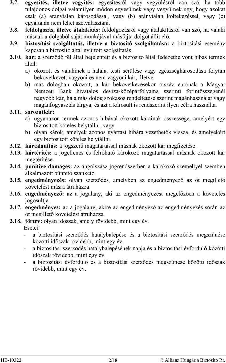 feldolgozás, illetve átalakítás: feldolgozásról vagy átalakításról van szó, ha valaki másnak a dolgából saját munkájával másfajta dolgot állít elő. 3.9.