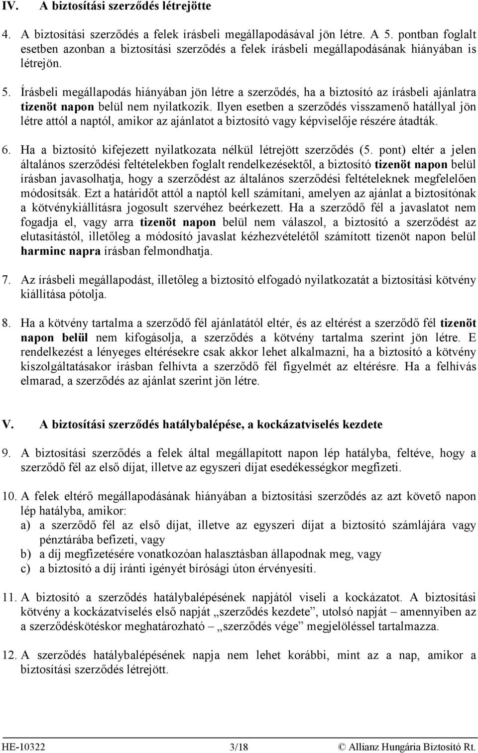 Írásbeli megállapodás hiányában jön létre a szerződés, ha a biztosító az írásbeli ajánlatra tizenöt napon belül nem nyilatkozik.