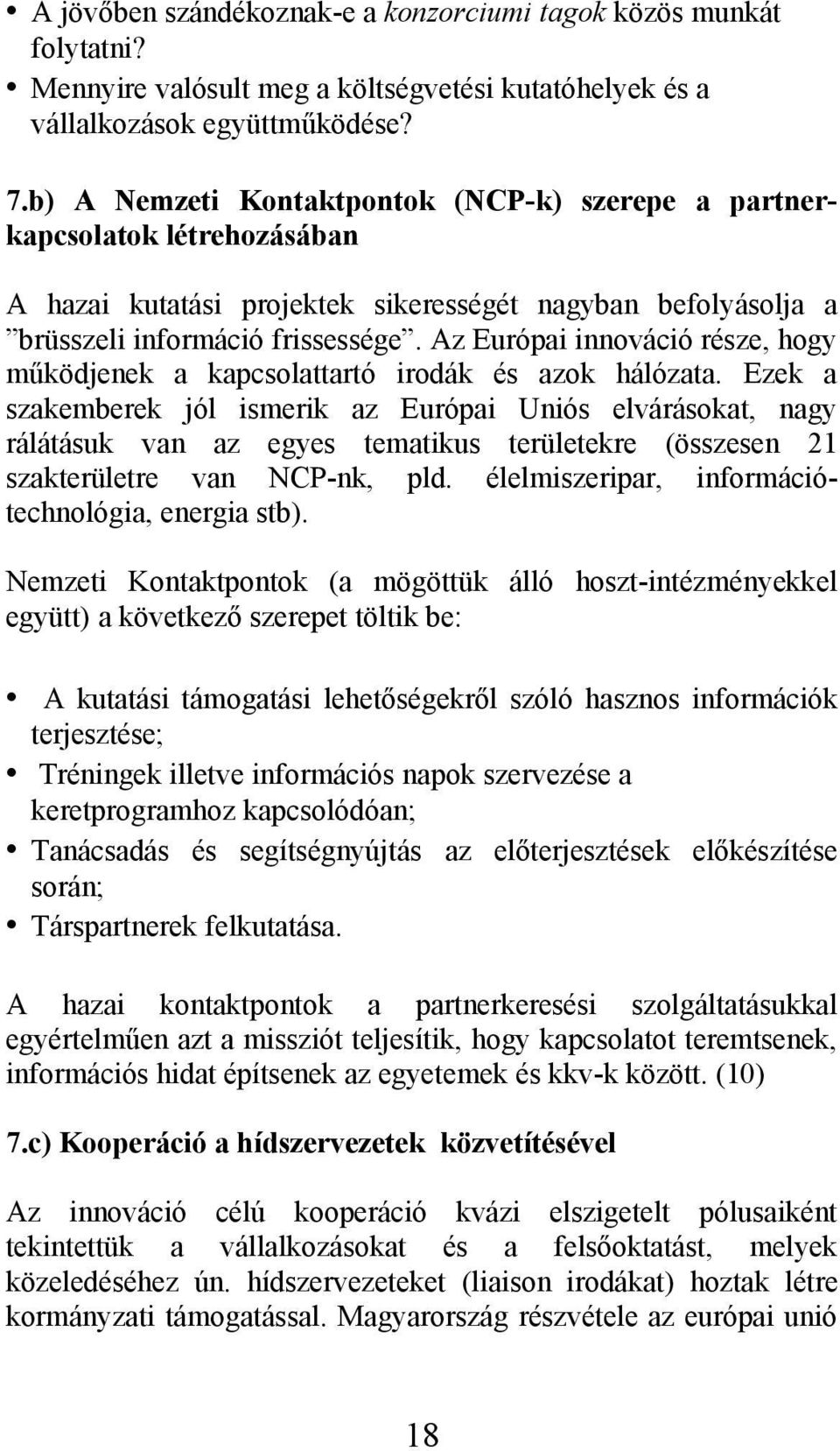 Az Európai innováció része, hogy működjenek a kapcsolattartó irodák és azok hálózata.