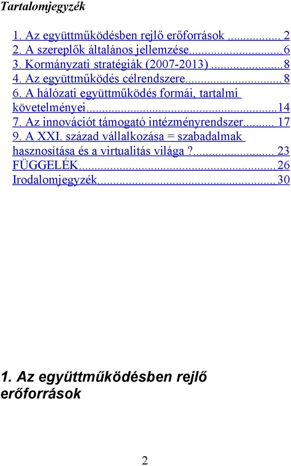 A hálózati együttműködés formái, tartalmi követelményei...14 7. Az innovációt támogató intézményrendszer... 17 9.