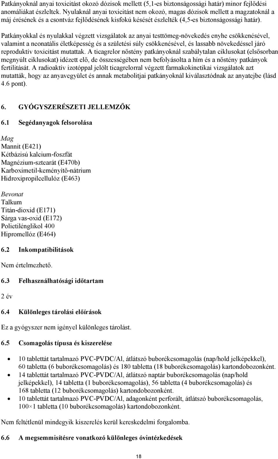 Patkányokkal és nyulakkal végzett vizsgálatok az anyai testtömeg-növekedés enyhe csökkenésével, valamint a neonatális életképesség és a születési súly csökkenésével, és lassabb növekedéssel járó