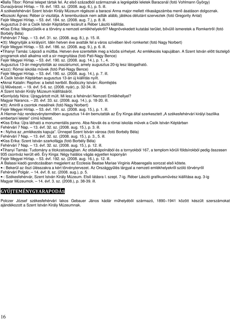 A teremburások nem adták alább, játékos délutánt szerveztek (fotó Gregority Antal) Fejér Megyei Hírlap. 53. évf. 184. sz. (2008. aug. 7.), p. 8. ill.