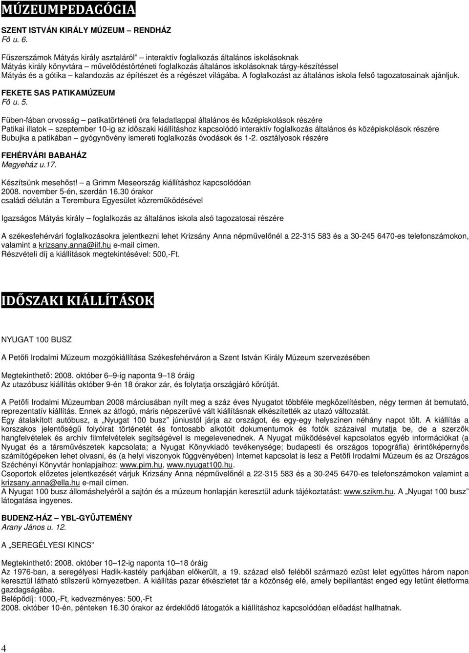 kalandozás az építészet és a régészet világába. A foglalkozást az általános iskola felsı tagozatosainak ajánljuk. FEKETE SAS PATIKAMÚZEUM Fı u. 5.