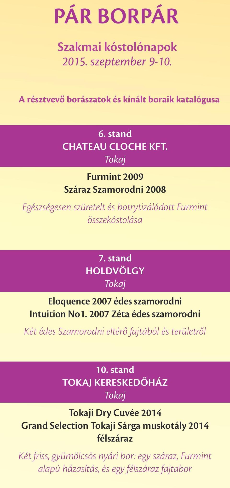 stand Holdvölgy Tokaj Eloquence 2007 édes szamorodni Intuition No1. 2007 Zéta édes szamorodni Két édes Szamorodni eltérő fajtából és területről 10.