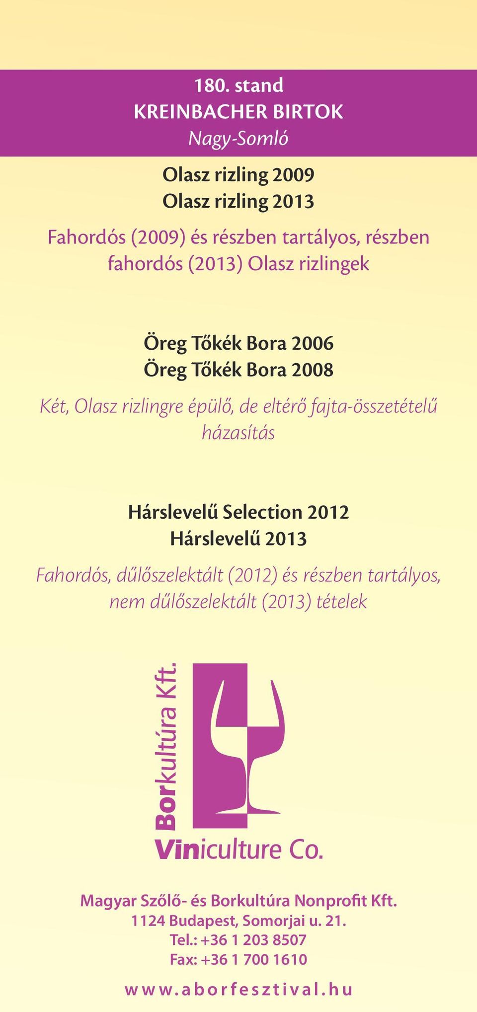 házasítás Hárslevelű Selection 2012 Hárslevelű 2013 Fahordós, dűlőszelektált (2012) és részben tartályos, nem dűlőszelektált (2013)