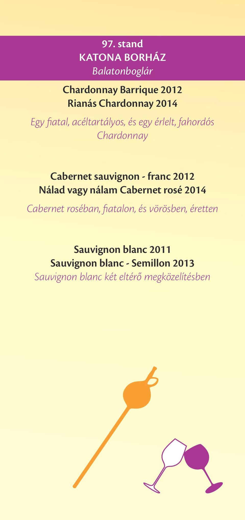 Nálad vagy nálam Cabernet rosé 2014 Cabernet roséban, fiatalon, és vörösben, éretten