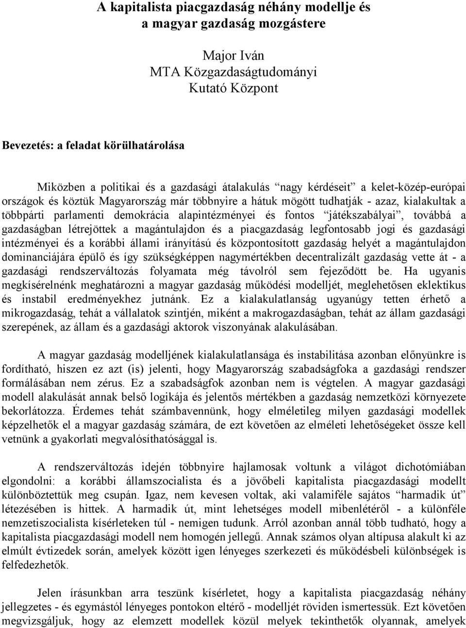 játékszabályai, továbbá a gazdaságban létrejöttek a magántulajdon és a piacgazdaság legfontosabb jogi és gazdasági intézményei és a korábbi állami irányítású és központosított gazdaság helyét a