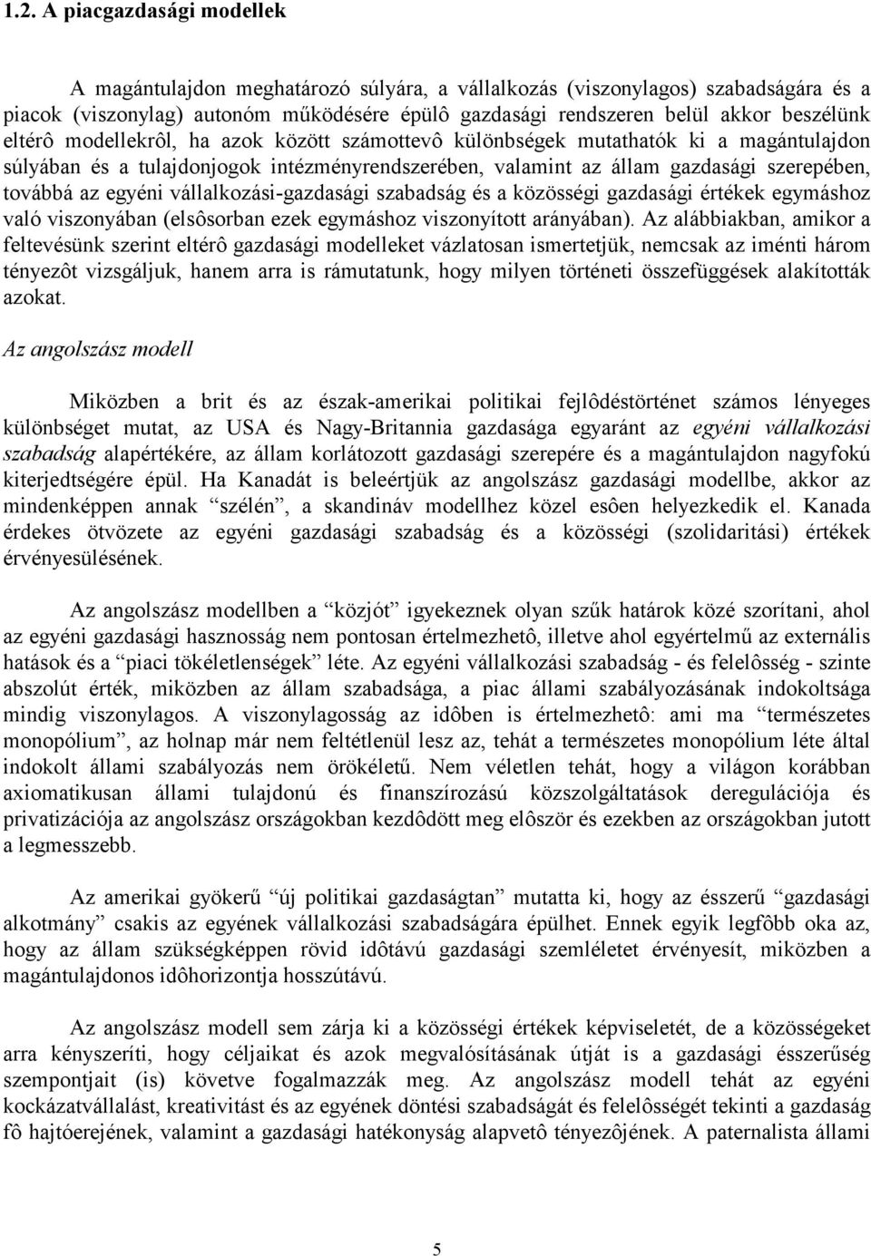 egyéni vállalkozási-gazdasági szabadság és a közösségi gazdasági értékek egymáshoz való viszonyában (elsôsorban ezek egymáshoz viszonyított arányában).