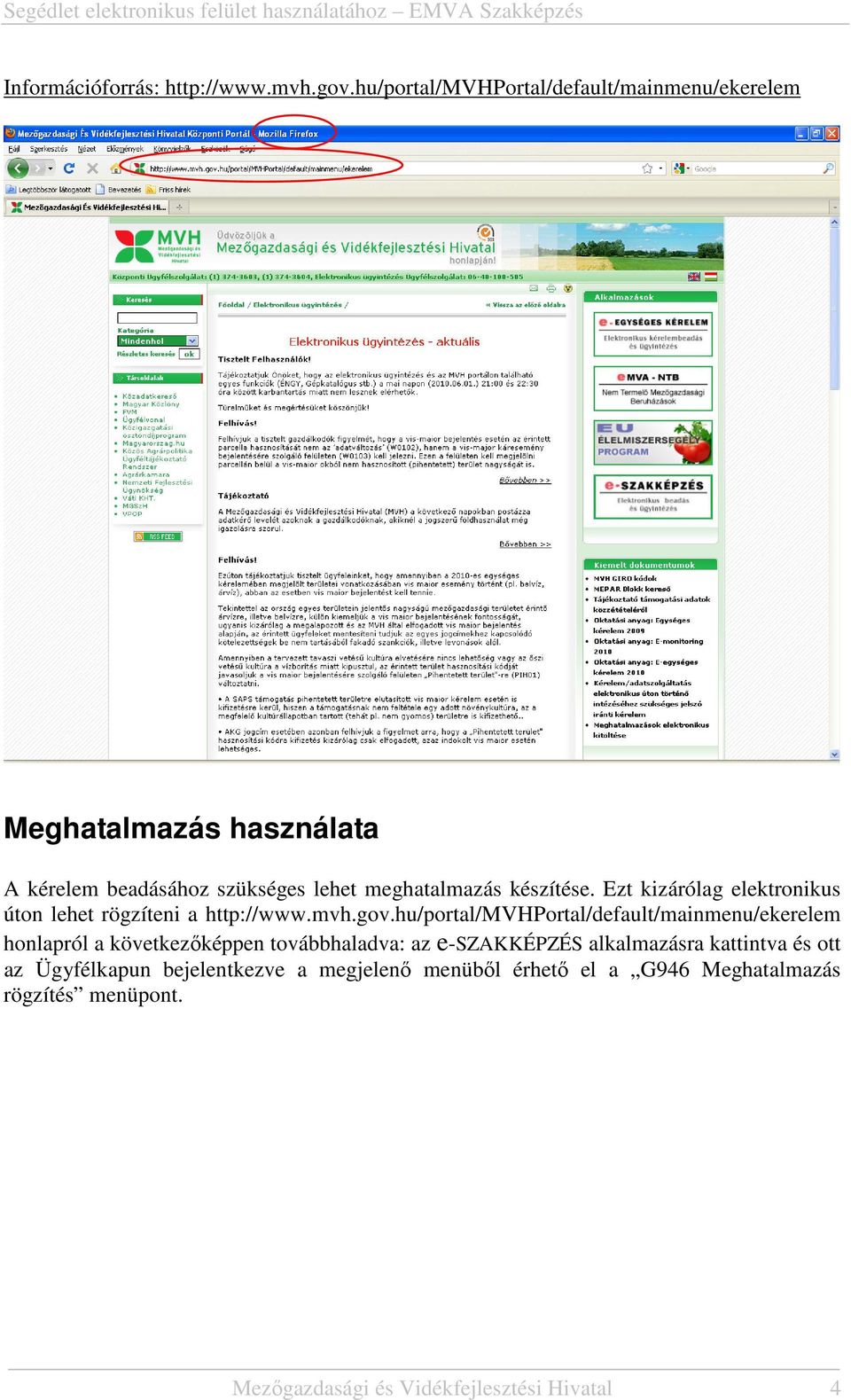 készítése. Ezt kizárólag elektronikus úton lehet rögzíteni a http://www.mvh.gov.