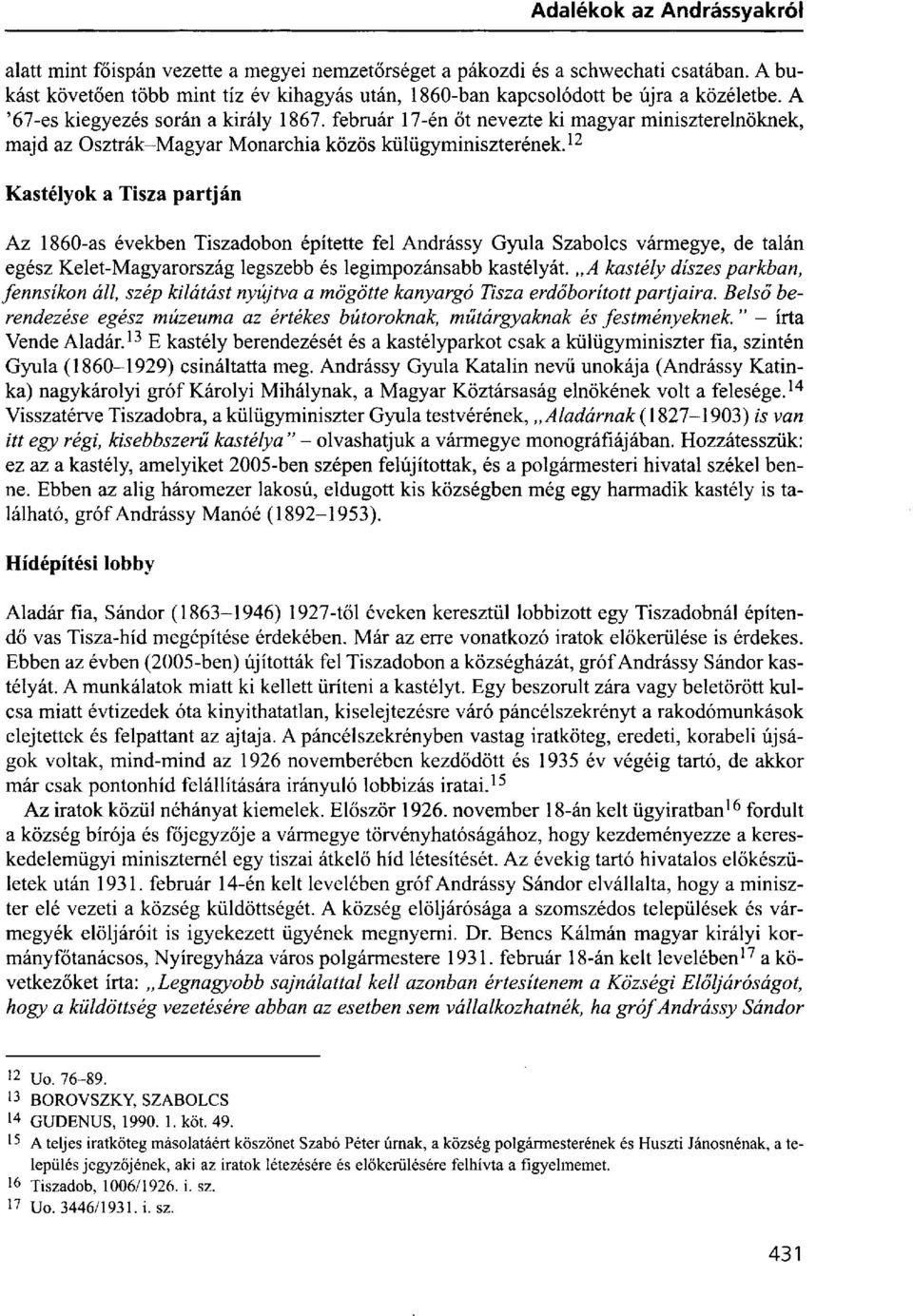 12 Kastélyok a Tisza partján Az 1860-as években Tiszadobon építette fel Andrássy Gyula Szabolcs vármegye, de talán egész Kelet-Magyarország legszebb és legimpozánsabb kastélyát.