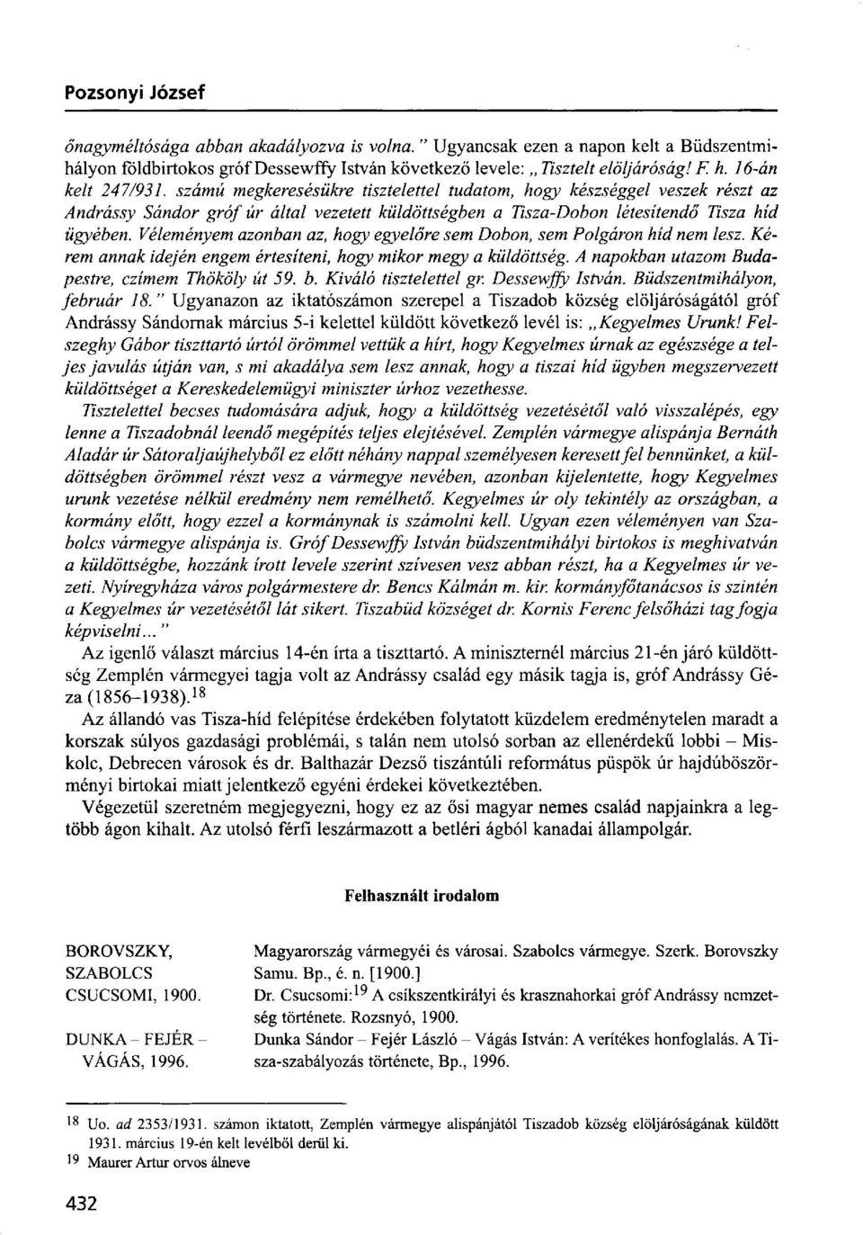 Véleményem azonban az, hogy egyelőre sem Dobon, sem Polgáron híd nem lesz. Kérem annak idején engem értesíteni, hogy mikor megy a küldöttség. A napokban utazom Budapestre, czímem Thököly út 59. b.