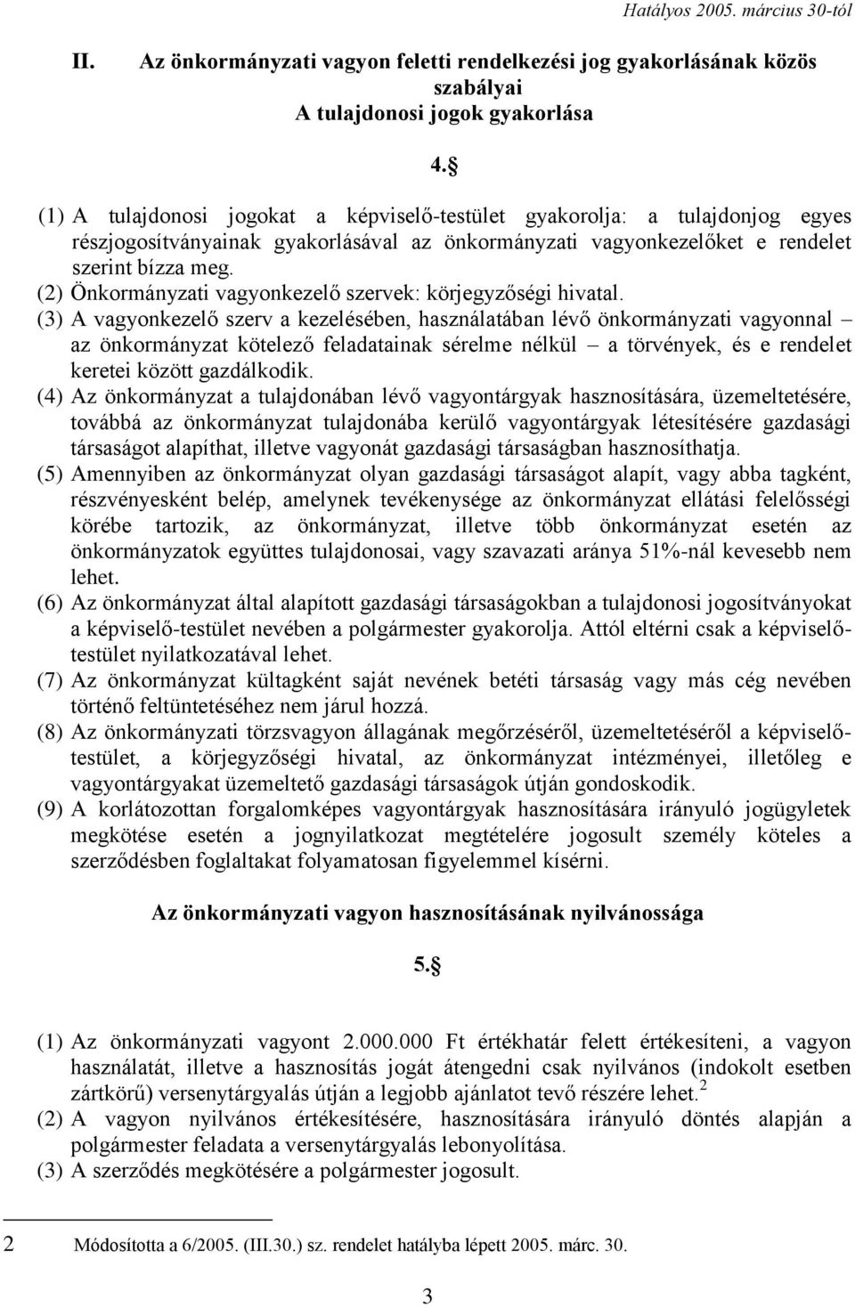 (2) Önkormányzati vagyonkezelő szervek: körjegyzőségi hivatal.