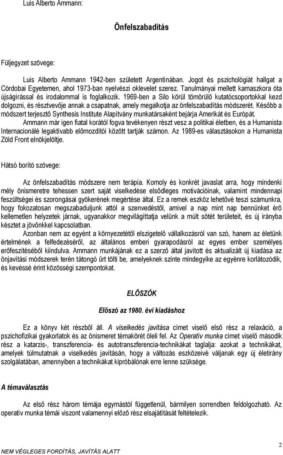 1969-ben a Silo körül tömörülő kutatócsoportokkal kezd dolgozni, és résztvevője annak a csapatnak, amely megalkotja az önfelszabadítás módszerét.