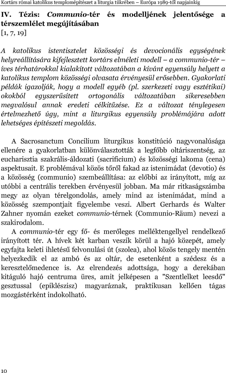 modell a communio-tér íves térhatárokkal kialakított változatában a kívánt egyensúly helyett a katolikus templom közösségi olvasata érvényesül erősebben.