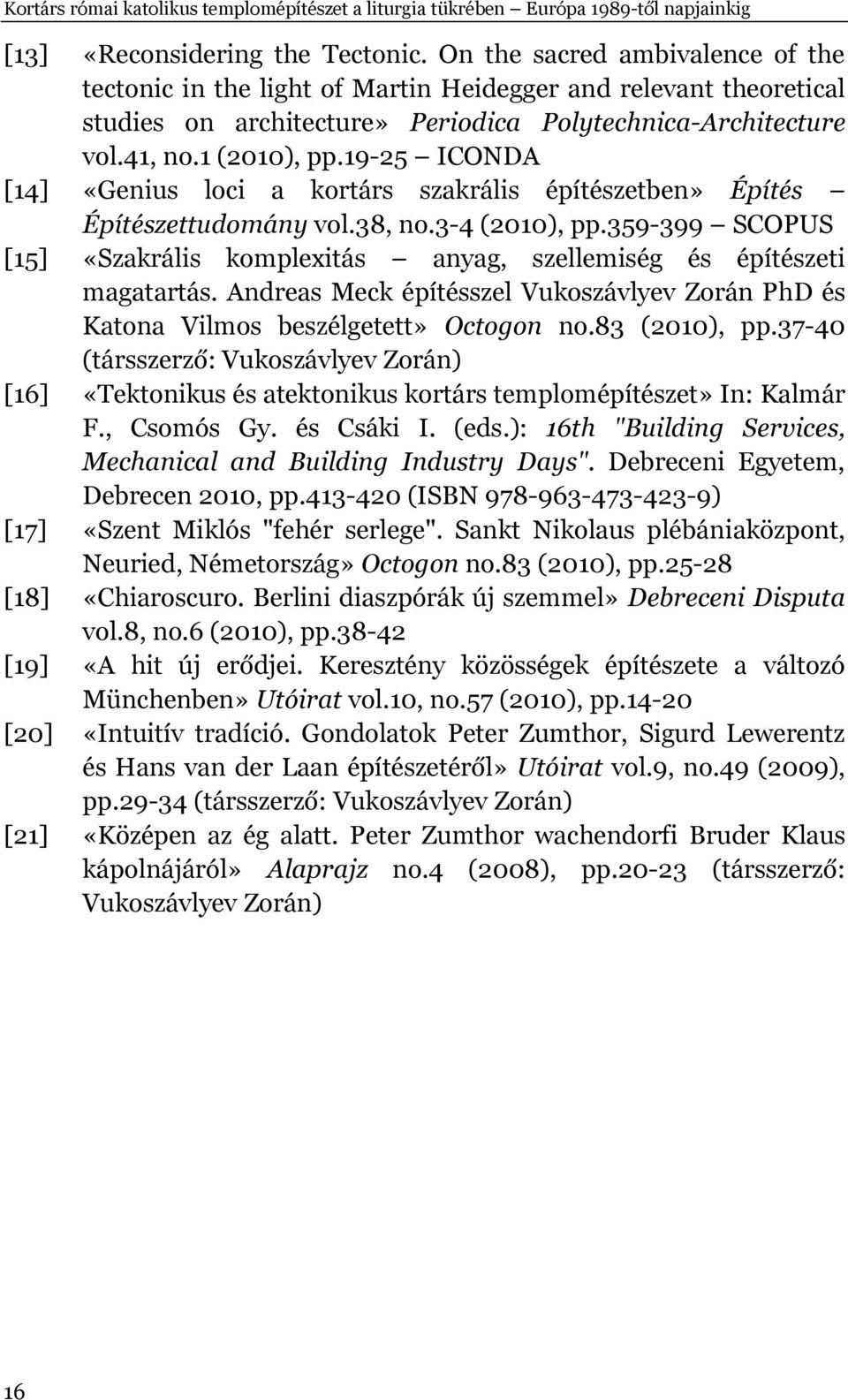 19-25 ICONDA [14] «Genius loci a kortárs szakrális építészetben» Építés Építészettudomány vol.38, no.3-4 (2010), pp.