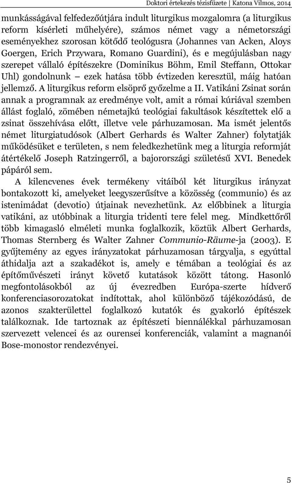 gondolnunk ezek hatása több évtizeden keresztül, máig hatóan jellemző. A liturgikus reform elsöprő győzelme a II.