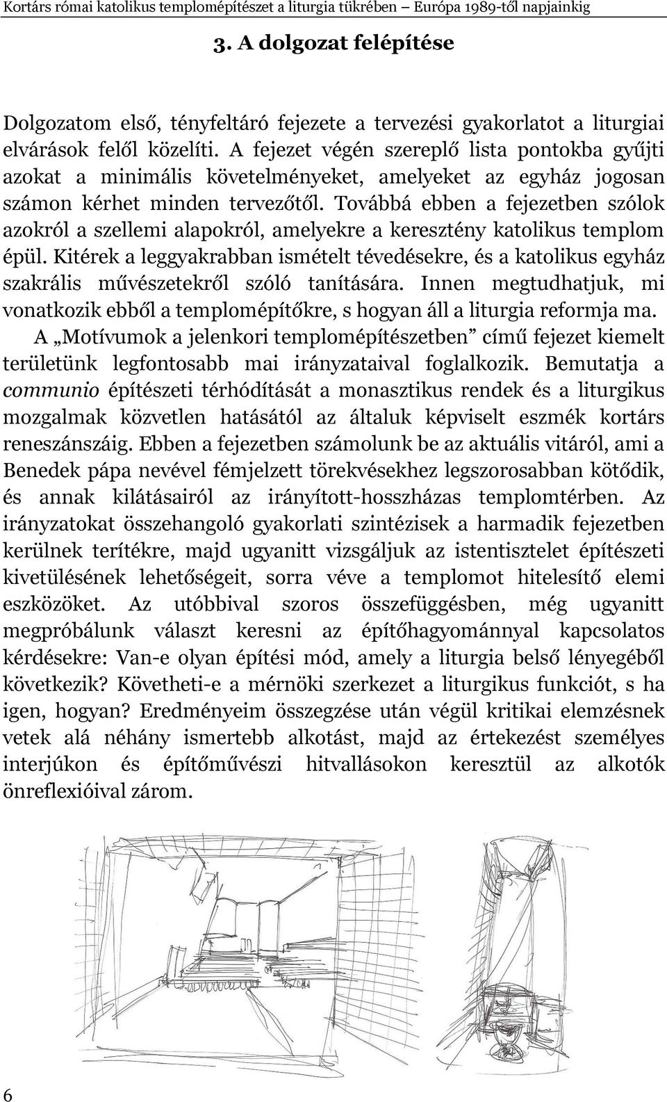 A fejezet végén szereplő lista pontokba gyűjti azokat a minimális követelményeket, amelyeket az egyház jogosan számon kérhet minden tervezőtől.