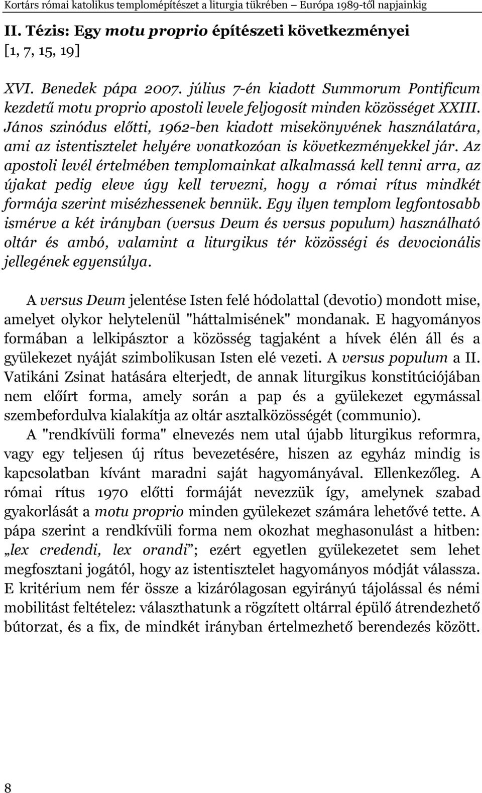 János szinódus előtti, 1962-ben kiadott misekönyvének használatára, ami az istentisztelet helyére vonatkozóan is következményekkel jár.