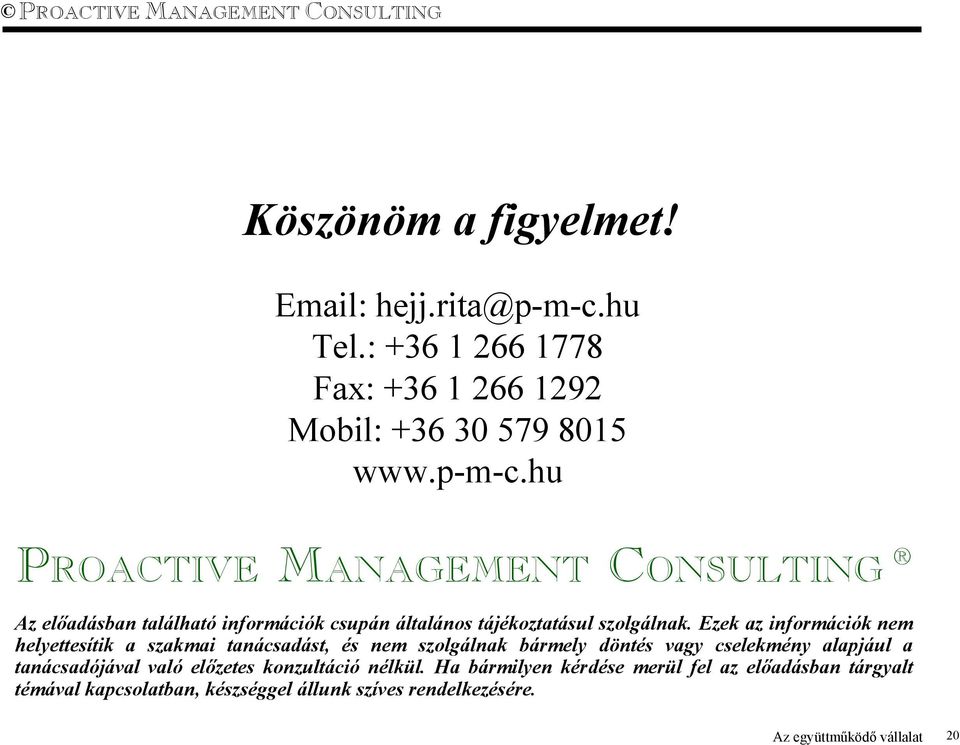 hu PROACTIVE MANAGEMENT CONSULTING Az előadásban található információk csupán általános tájékoztatásul szolgálnak.