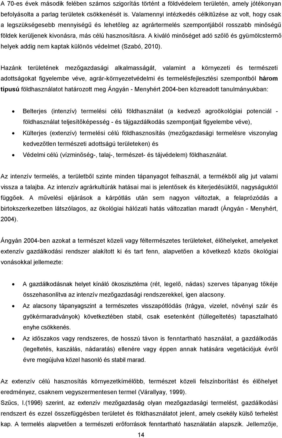 A kiváló minőséget adó szőlő és gyümölcstermő helyek addig nem kaptak különös védelmet (Szabó, 2010).